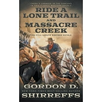 Ride A Lone Trail and Massacre Creek: Two Full Length Western Novels, (Paperback)