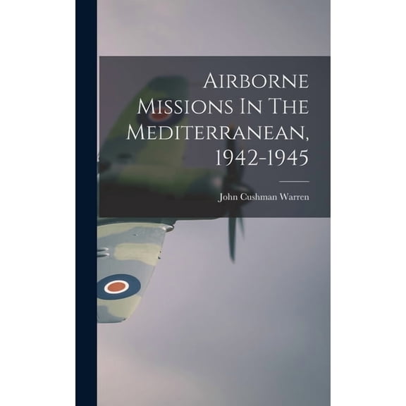 Airborne Missions In The Mediterranean, 1942-1945, (Hardcover)