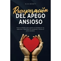 RecuperaciÃ³n del apego ansioso: Pasos probados para superar la ansiedad en las relaciones, reconstruir la confianza y cu, (Paperback)
