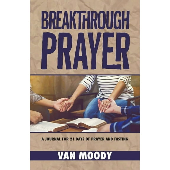 Breakthrough Prayer: A Journal for 21 Days of Prayer and Fasting (Paperback)