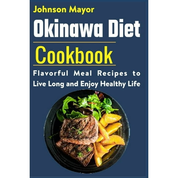 Okinawa Diet Cookbook: Flavorful Meal Recipes to Live Long and Enjoy Healthy Life