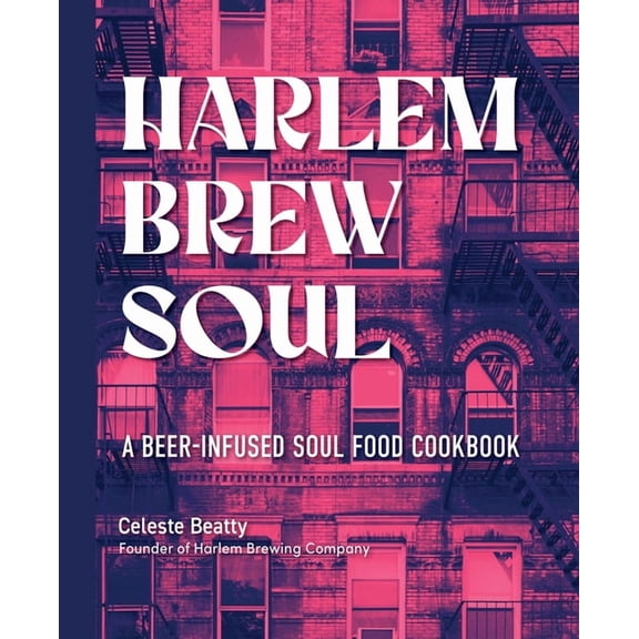 Harlem Brew Soul: A Beer-Infused Soul Food Cookbook, (Hardcover)