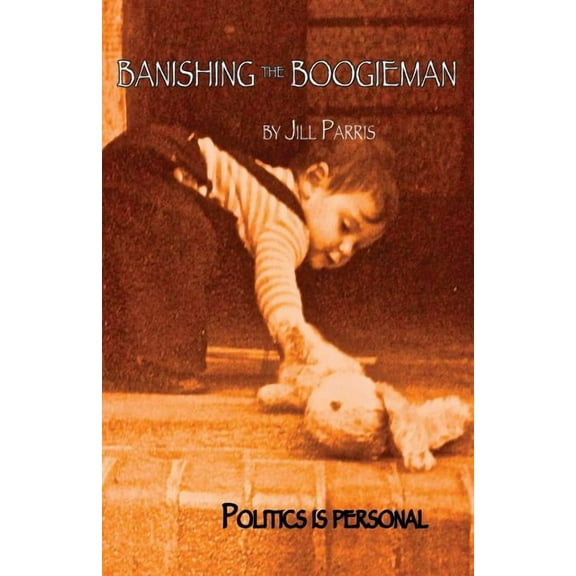 Banishing the Boogieman: Politics is personal, (Paperback)