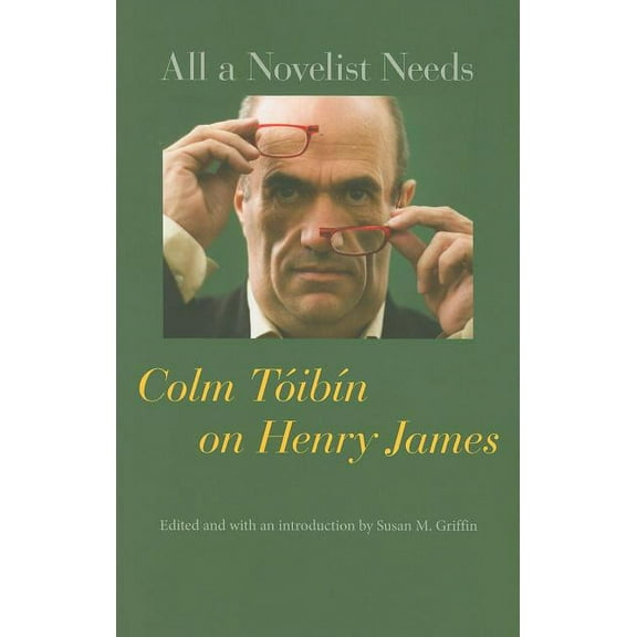 All a Novelist Needs: Colm Tóibín on Henry James (Paperback)