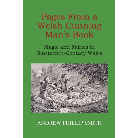 Pages From a Welsh Cunning Man's Book: Magic and Fairies in Nineteenth-Century Wales, (Paperback)