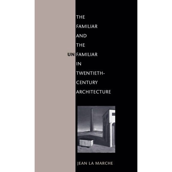 The Familiar and the Unfamiliar in Twentieth-Century Architecture, (Paperback)