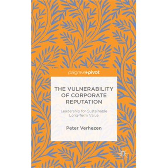 Pre-Owned The Vulnerability of Corporate Reputation: Leadership for Sustainable Long-Term Value (Hardcover) 1137547359 9781137547354