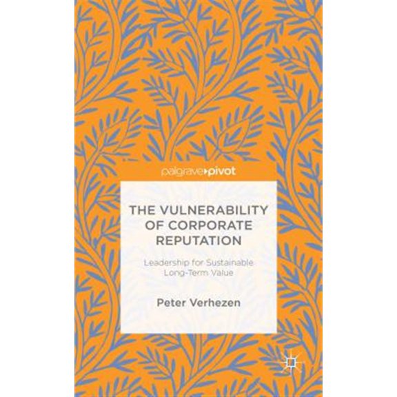 Pre-Owned The Vulnerability of Corporate Reputation: Leadership for Sustainable Long-Term Value (Hardcover) 1137547359 9781137547354