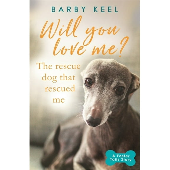 Foster Tails Story Will You Love Me?: The Rescue Dog That Rescued Me, (Paperback)