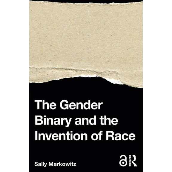 The Gender Binary and the Invention of Race, (Paperback)