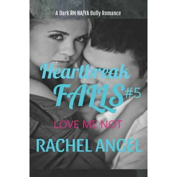 Heartbreak Falls: Love Me Not : A Dark RH NA/YA Bully Romance (Series #5) (Paperback)