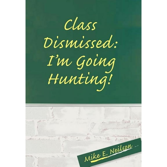 Class Dismissed : I'm Going Hunting!