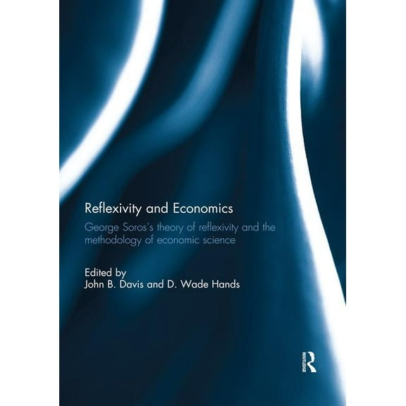 Reflexivity and Economics: George Soros's theory of reflexivity and the methodology of economic science, (Paperback)