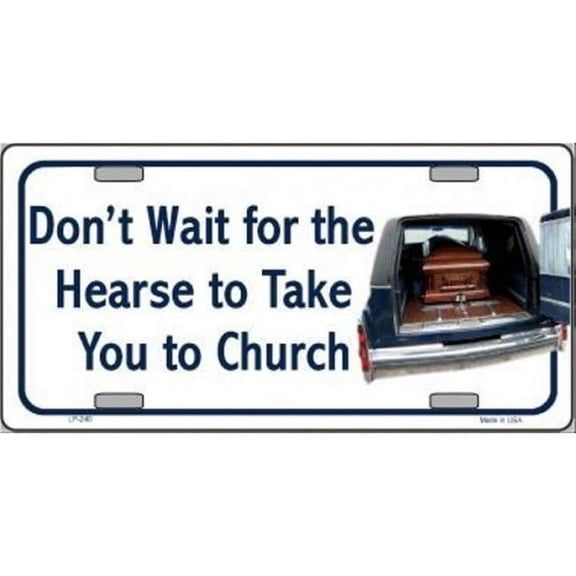 212 Main LP-240 6 x 12 in. Dont Wait for the Hearse Metal License Plate