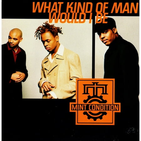 What Kind Of Man Would I Be - Mint Condition (The Best Of Mint Condition)
