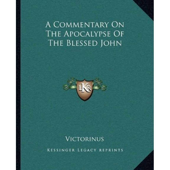 A Commentary On The Apocalypse Of The Blessed John Paperback 1162658193 9781162658193 Victorinus
