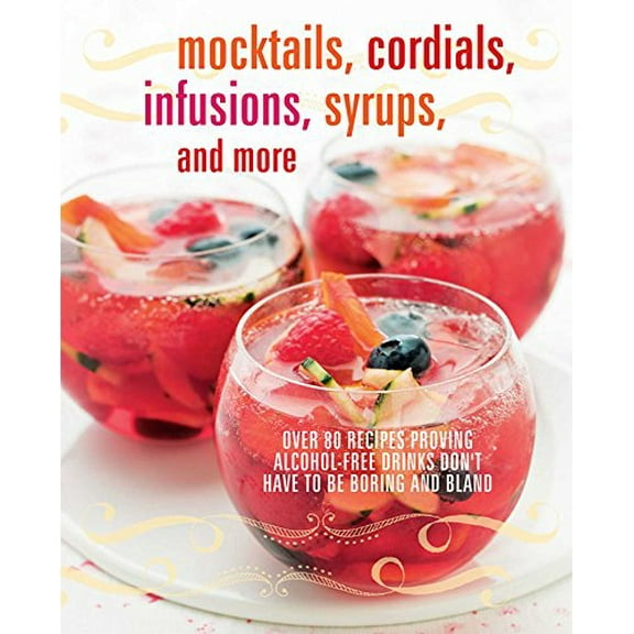 Pre-Owned Mocktails, Cordials, Infusions, Syrups, and More: Over 80 recipes proving alcohol-free drinks don't have to be boring and bland, 9781909313910, 1909313912, Hardcover,