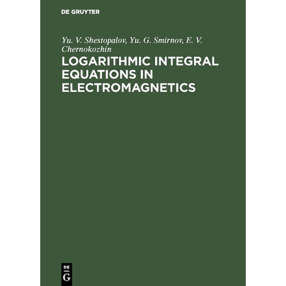 Logarithmic Integral Equations in Electromagnetics, (Hardcover)