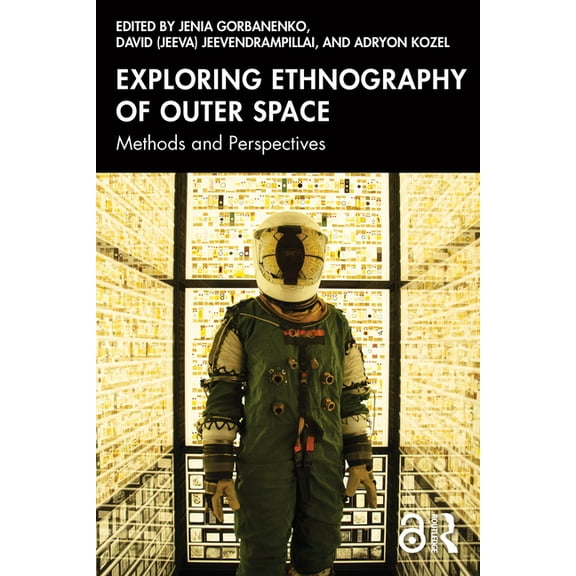 Anthropology of Now Exploring Ethnography of Outer Space: Methods and Perspectives, (Paperback)