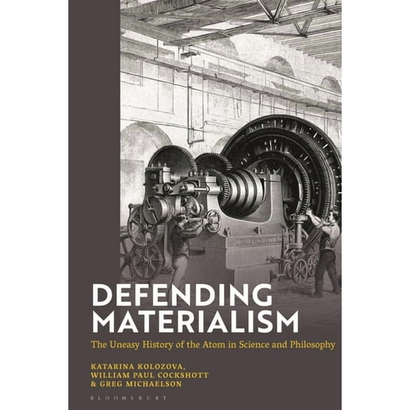Defending Materialism: The Uneasy History of the Atom in Science and Philosophy, (Hardcover)