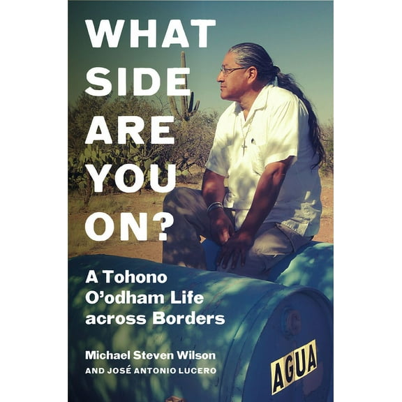 Critical Indigeneities What Side Are You On?: A Tohono O'Odham Life Across Borders, (Hardcover)