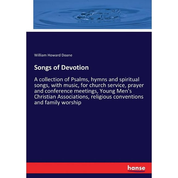 Songs of Devotion: A collection of Psalms, hymns and spiritual songs, with music, for church service, prayer and confere, (Paperback)