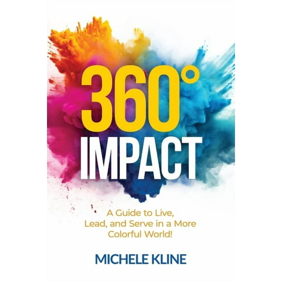 360 Impact: A Guide to Live, Lead, and Serve in a More Colorful World!, (Paperback)