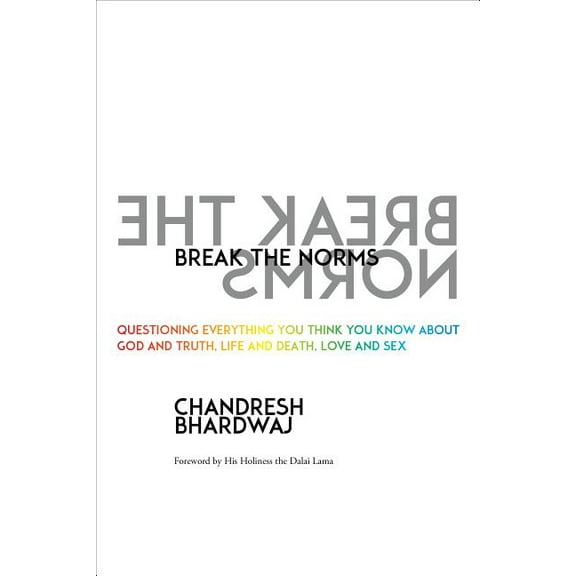 Break the Norms: Questioning Everything You Think You Know about God and Truth, Life and Death, Love and Sex, (Paperback)
