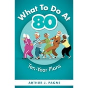 What To Do At 80 : Ten-Year Plans (Paperback)