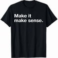 thumbnail image 6 of Funny Make It, Make Sense Sarcastic Meme Saying T-Shirt, 6 of 10