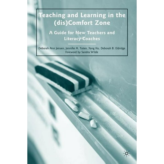 Teaching and Learning in the (dis)Comfort Zone: A Guide for New Teachers and Literacy Coaches, (Paperback)