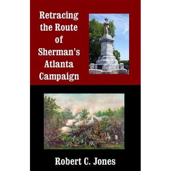 Pre-Owned Retracing the Route of Sherman's Atlanta Campaign (Paperback) by Robert C Jones
