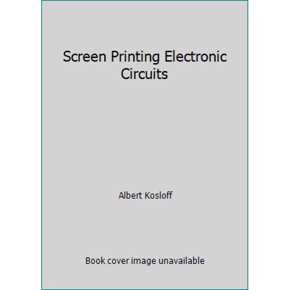 Pre-Owned Screen Printing Electronic Circuits (Hardcover) 0911380493 9780911380491