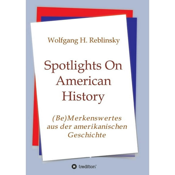 Spotlights On American History : (Be)Merkenswertes aus der amerikanischen Geschichte (Paperback)