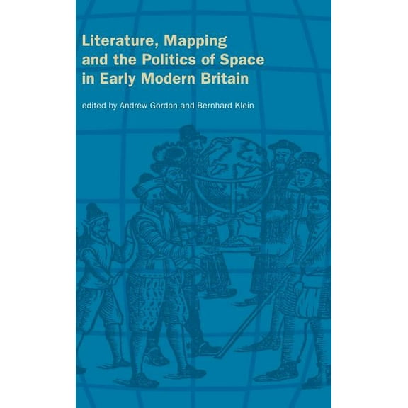 Literature, Mapping, and the Politics of Space in Early Modern Britain, (Hardcover)