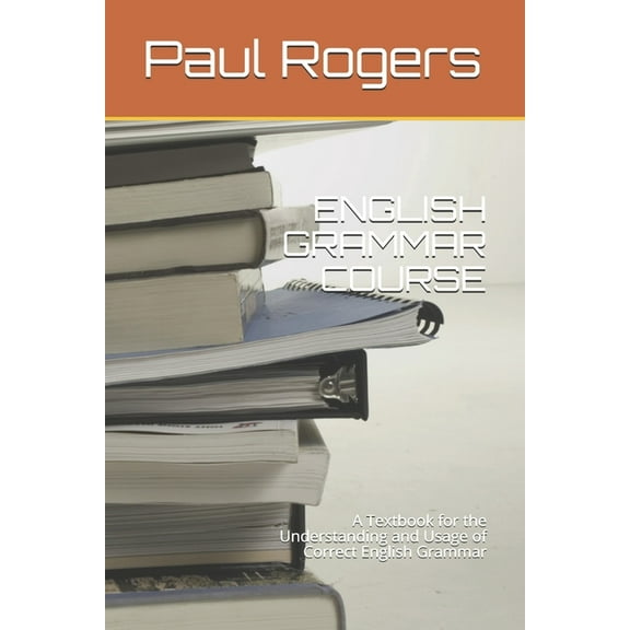 Pbrbooks: English Grammar Course: A Textbook for the Understanding and Usage of Correct English Grammar (Paperback)