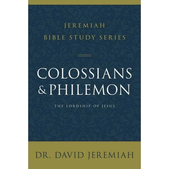 Jeremiah Bible Study Colossians and Philemon: The Lordship of Jesus, (Paperback)