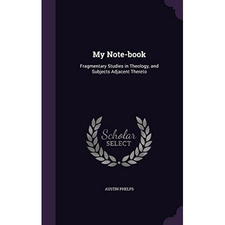 My Note-Book : Fragmentary Studies in Theology, and Subjects Adjacent Thereto