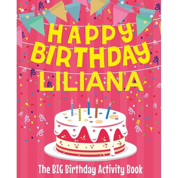 Happy Birthday Liliana - The Big Birthday Activity Book: (Personalized Children's Activity Book), (Paperback)