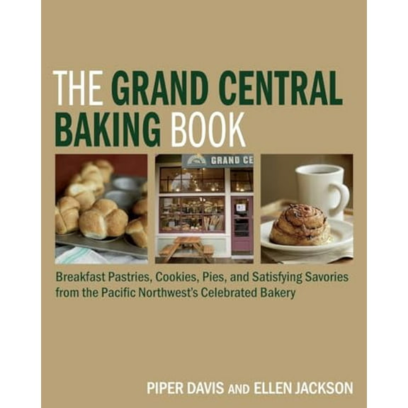 Pre-Owned The Grand Central Baking Book: Breakfast Pastries, Cookies, Pies, and Satisfying Savories from the Pacific Northwest's Celebrated Bakery (Hardcover) 1580089534 9781580089531
