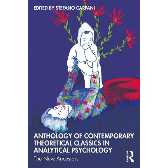 Anthology of Contemporary Theoretical Classics in Analytical Psychology: The New Ancestors, (Paperback)