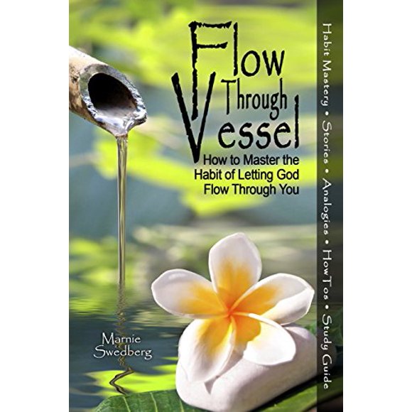 Flow Through Vessel: How to Master the Habit of Letting God Flow Through You