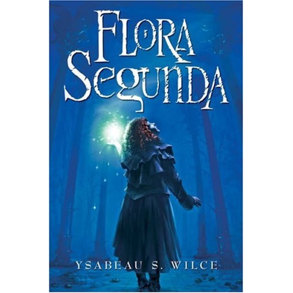 Pre-Owned Flora Segunda: Being the Magickal Mishaps of a Girl of Spirit, Her Glass-Gazing Sidekick, Two Ominous Butlers (One Blue), a House wit (Hardcover) 0152054332 9780152054335
