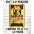 thumbnail image 5 of Metal Sign - Danger, Men Gardening High Risk Area - Durable Metal Sign - Use Indoor/Outdoor - Makes a Great Garden and Farm Decor and Father's Day Gift Under $25 (12" x 18"), 5 of 5