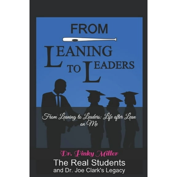 Life After Lean on Me From Leaning To Leaders: Life After Lean on Me: The Real Students and Dr. Joe Clark's Legacy, Book 3, (Paperback)