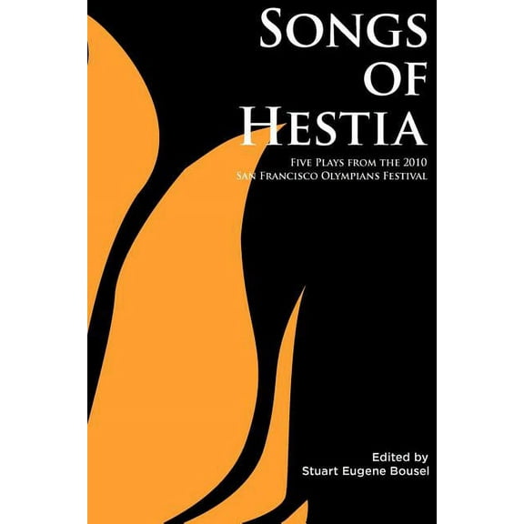 Songs of Hestia: Five Plays from the 2010 San Francisco Olympians Festival (Paperback)