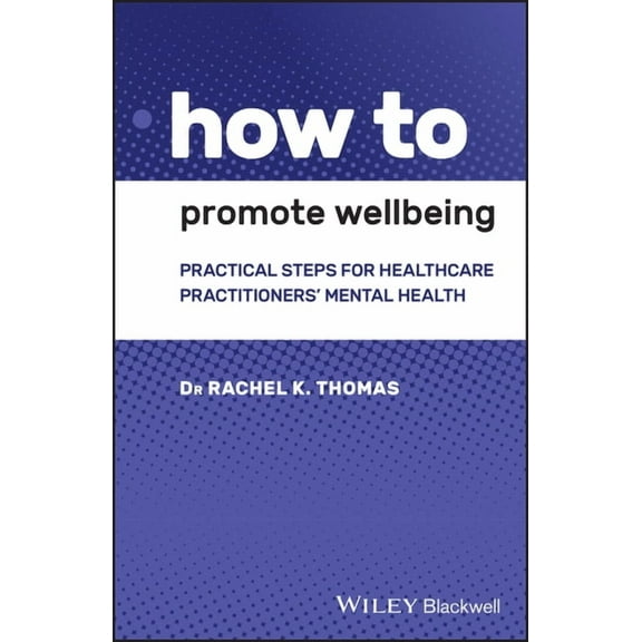How to How to Promote Wellbeing: Practical Steps for Healthcare Practitioners' Mental Health, (Paperback)