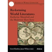 Studies in World Literature: Re-forming World Literature. Katherine Mansfield and the Modernist Short Story (Paperback)