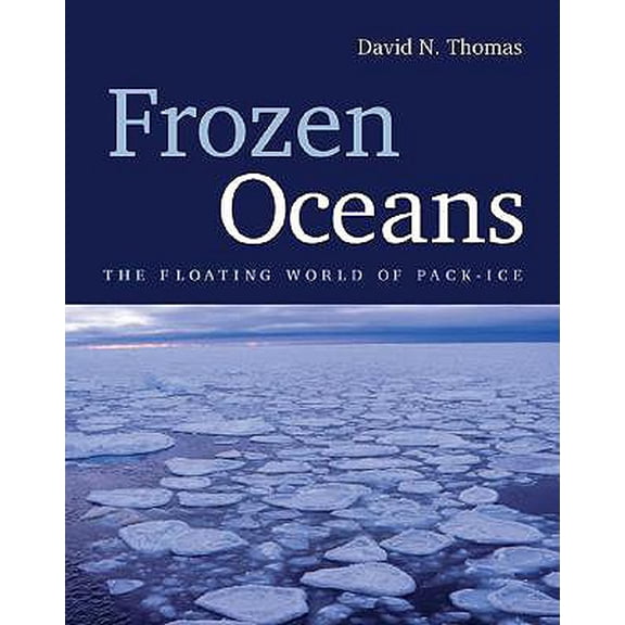 Pre-Owned Frozen Oceans: The Floating World of Pack-Ice (Hardcover) 1554070007 9781554070008