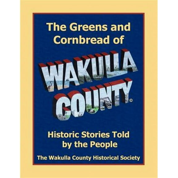 The Greens and Cornbread of Wakulla County: Historical Stories Told by the People